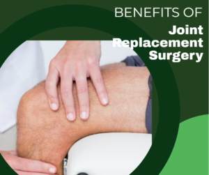 Understanding The Benefits of Joint Replacement Surgery